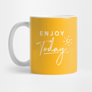 Enjoy Today Mug